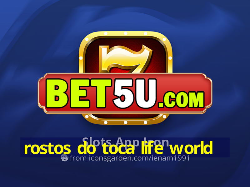 rostos do toca life world