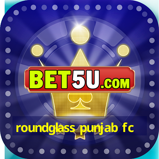 roundglass punjab fc