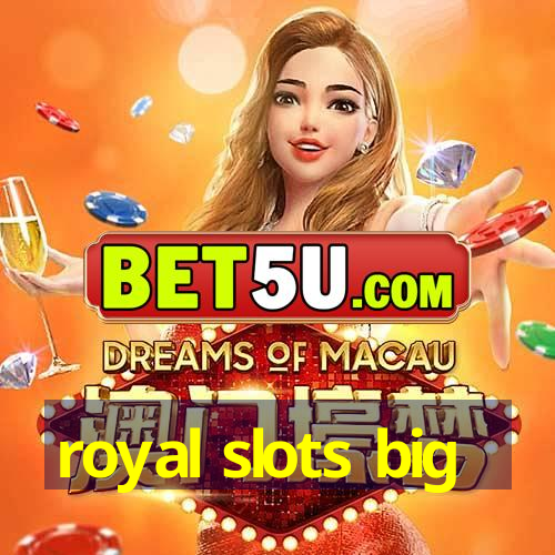 royal slots big