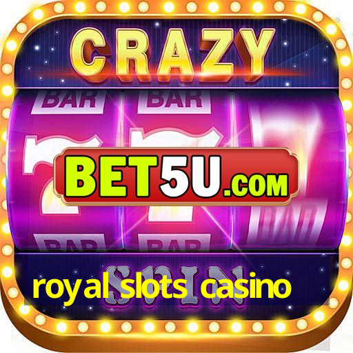 royal slots casino