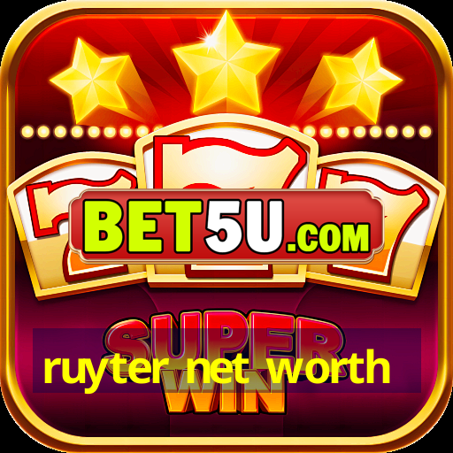 ruyter net worth