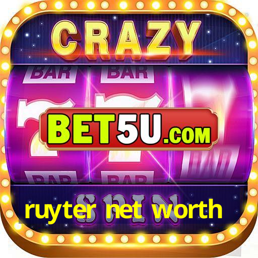 ruyter net worth