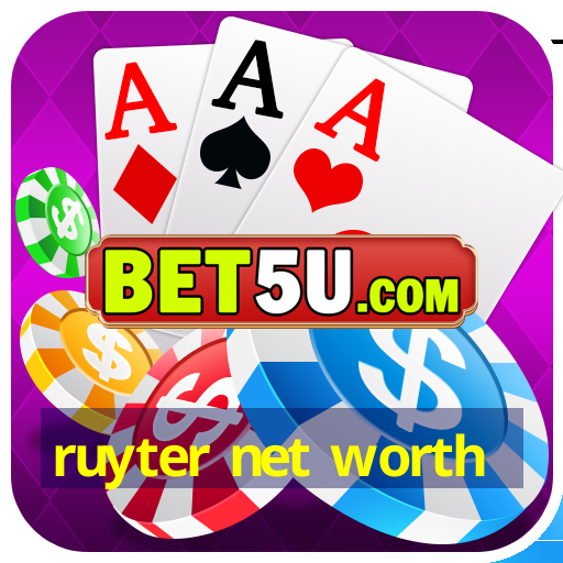 ruyter net worth