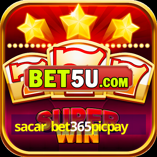 sacar bet365picpay