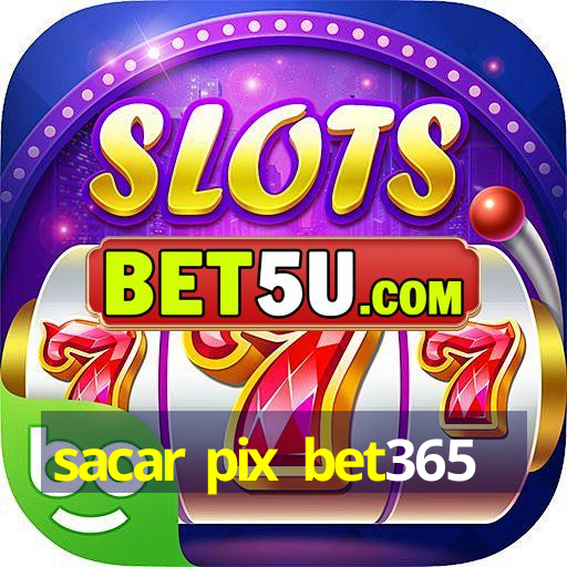 sacar pix bet365