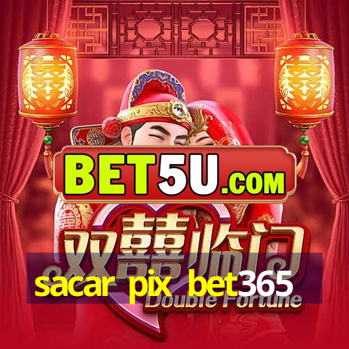 sacar pix bet365