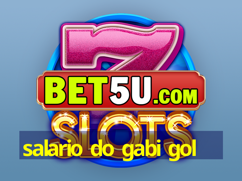 salario do gabi gol