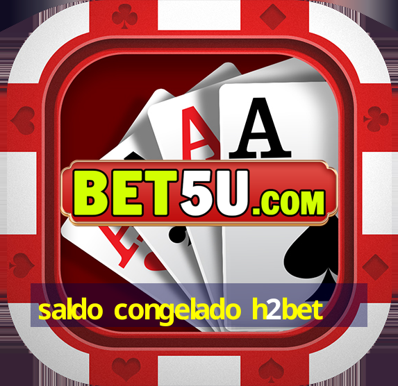 saldo congelado h2bet