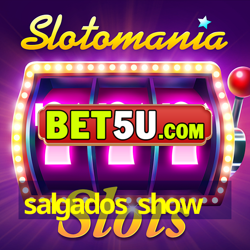 salgados show