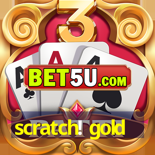 scratch! gold