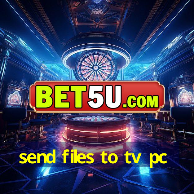 send files to tv pc