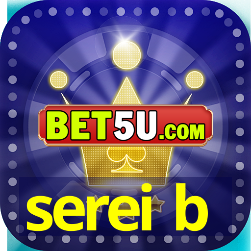 serei b