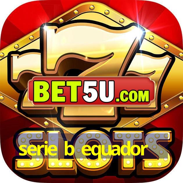 serie b equador