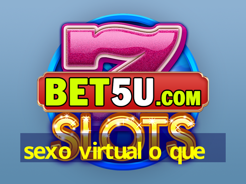 sexo virtual o que