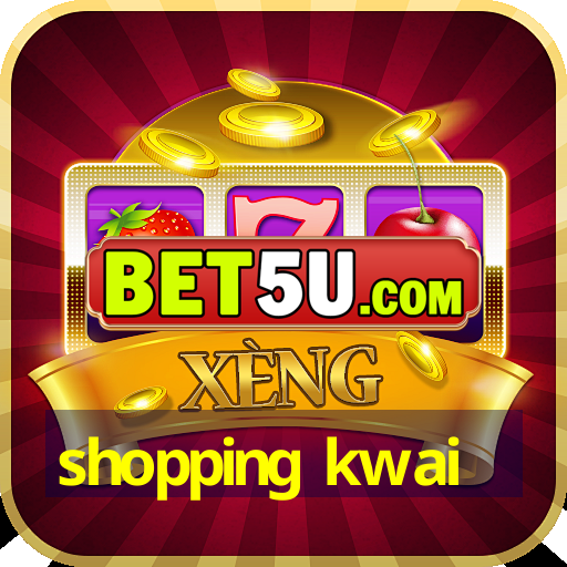 shopping kwai