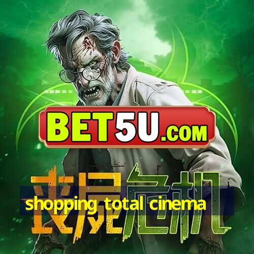 shopping total cinema