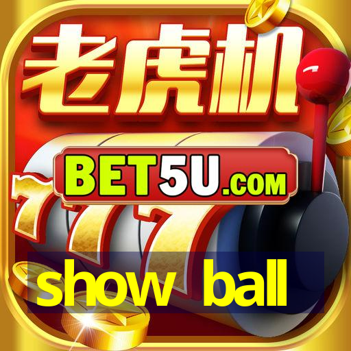 show ball