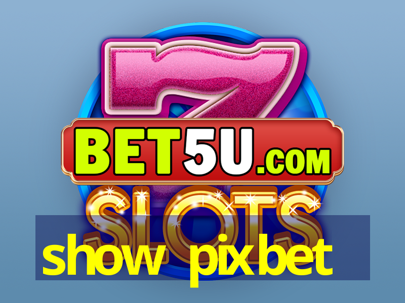 show pixbet