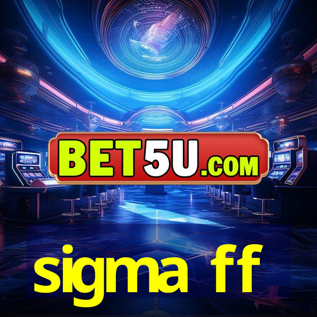 sigma ff