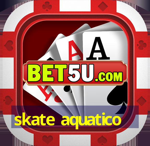 skate aquatico