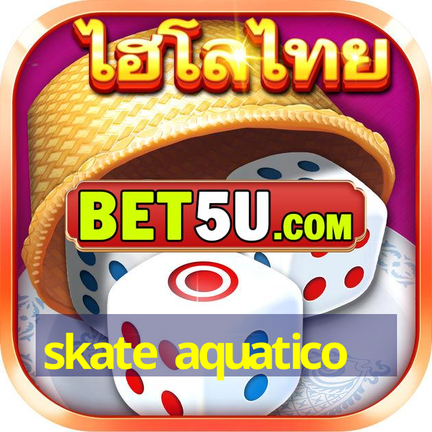 skate aquatico