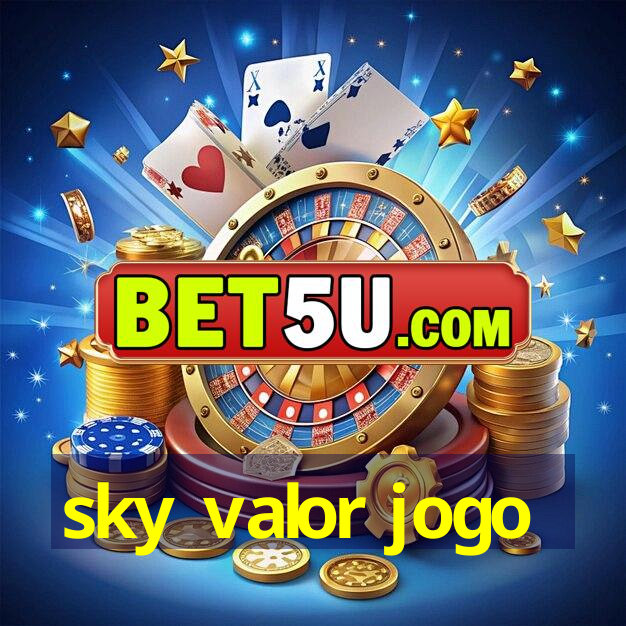 sky valor jogo