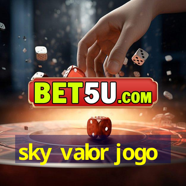 sky valor jogo