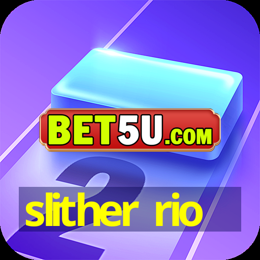 slither rio