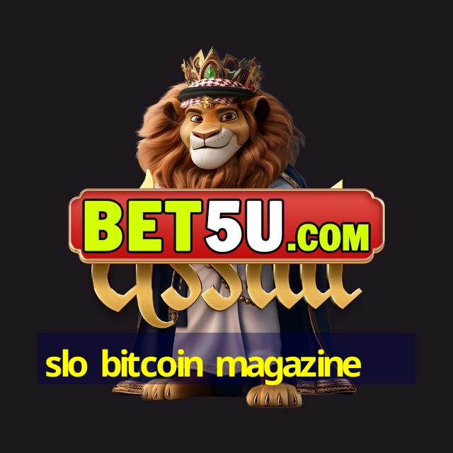 slo bitcoin magazine