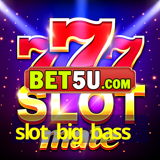 slot big bass