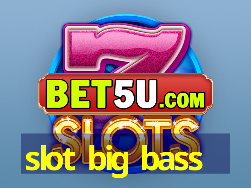 slot big bass