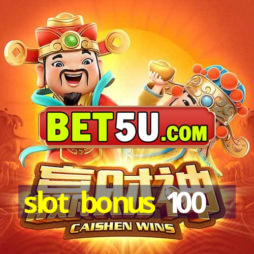 slot bonus 100