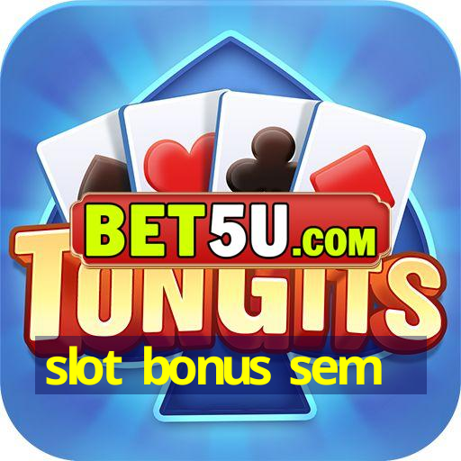 slot bonus sem