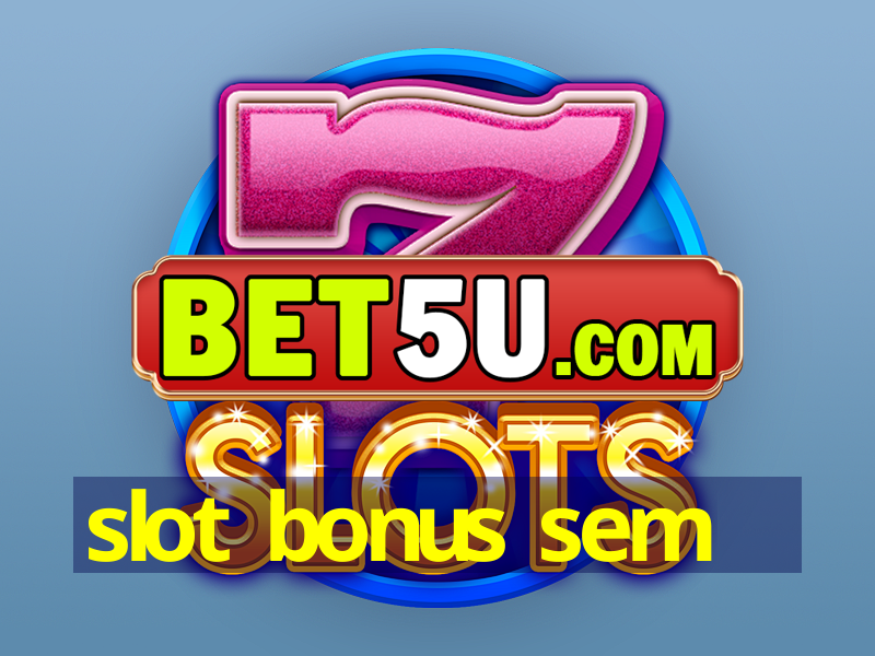 slot bonus sem