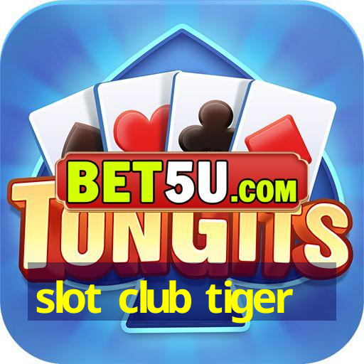 slot club tiger