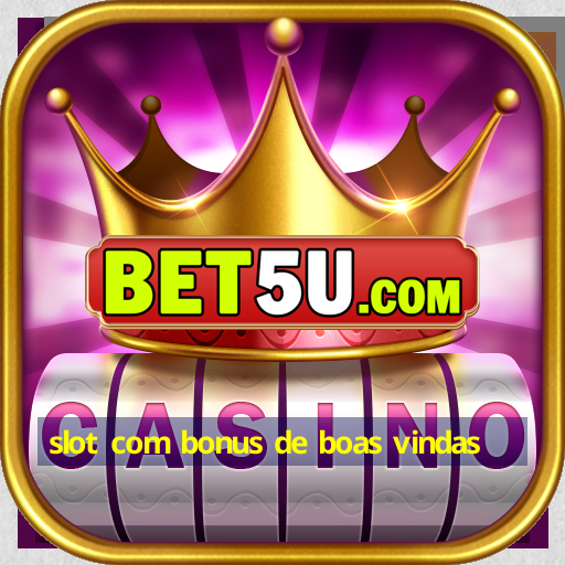 slot com bonus de boas vindas