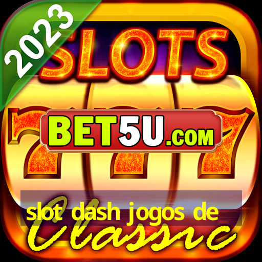 slot dash jogos de