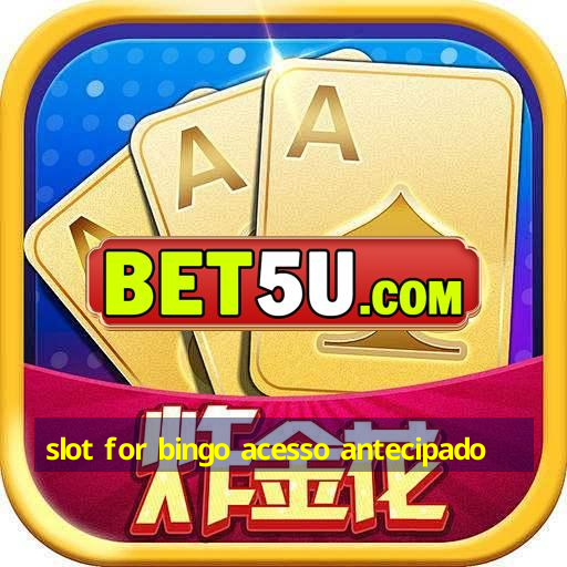 slot for bingo acesso antecipado