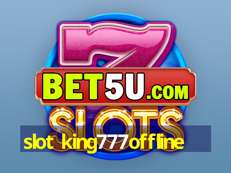 slot king777offline