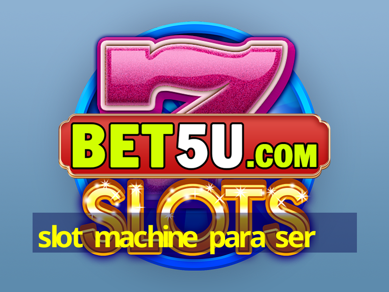 slot machine para ser