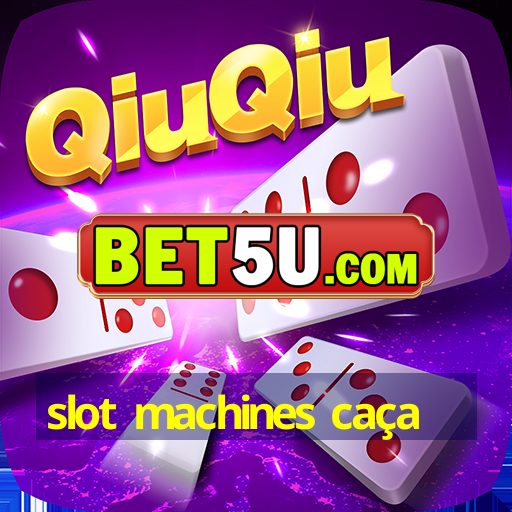 slot machines caça