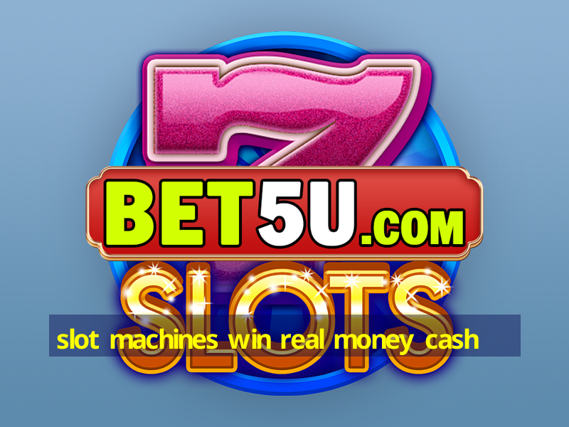 slot machines win real money cash