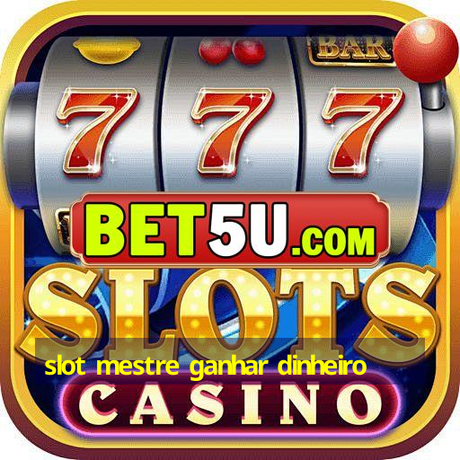 slot mestre ganhar dinheiro