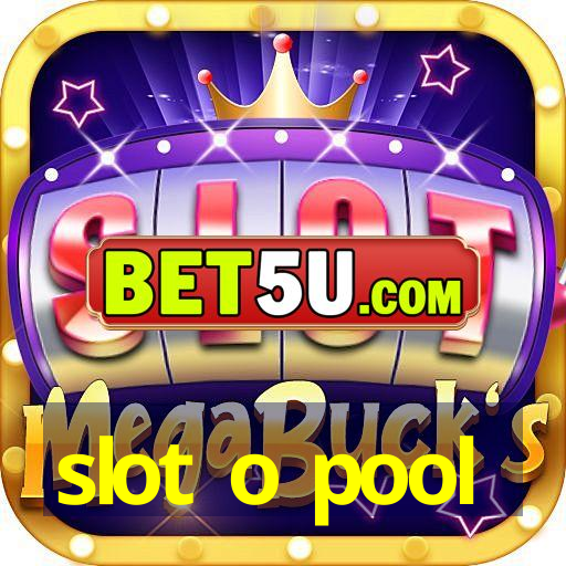 slot o pool