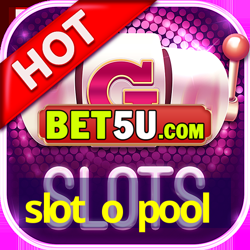 slot o pool