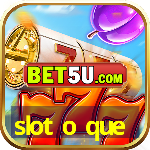 slot o que