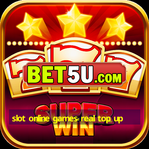 slot online games real top up