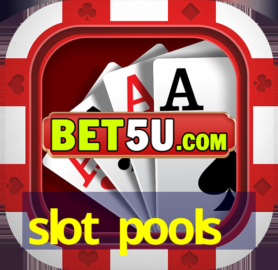 slot pools