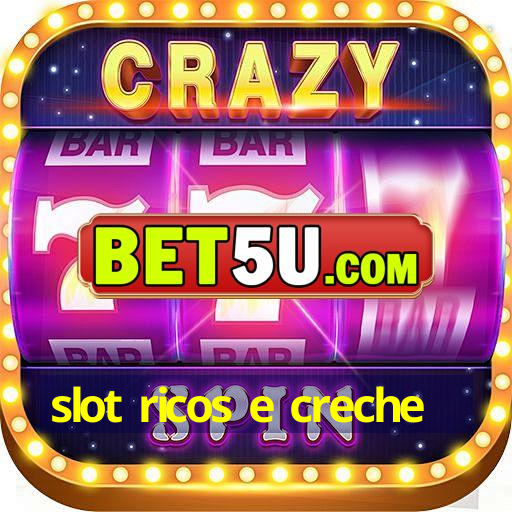 slot ricos e creche