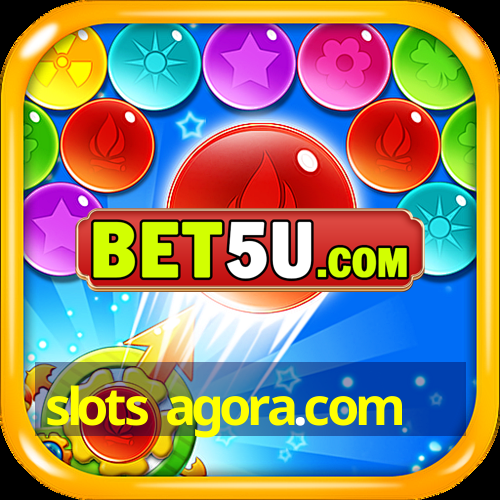 slots agora.com